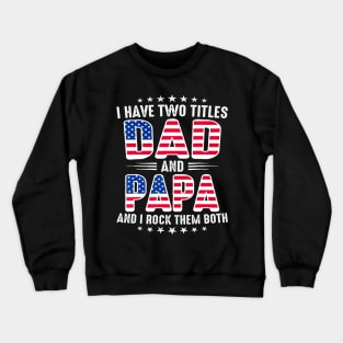 Father's Day I Have Two Titles Dad And Papa Father's Day Crewneck Sweatshirt